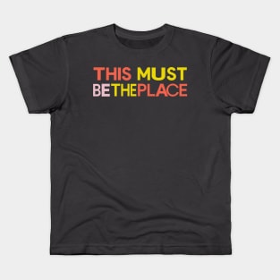 This Must Be The Place Kids T-Shirt